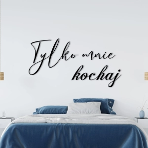 Napis na ścianę do sypialni  TYLKO MNIE KOCHAJ
